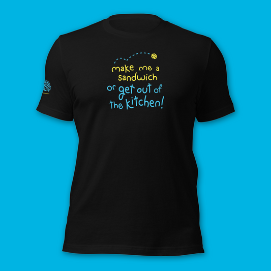 Brand New! Kitchen Pickleball Shirt - Make Me A Sandwich or Get Out of The Kitchen - Funny Unisex Tee