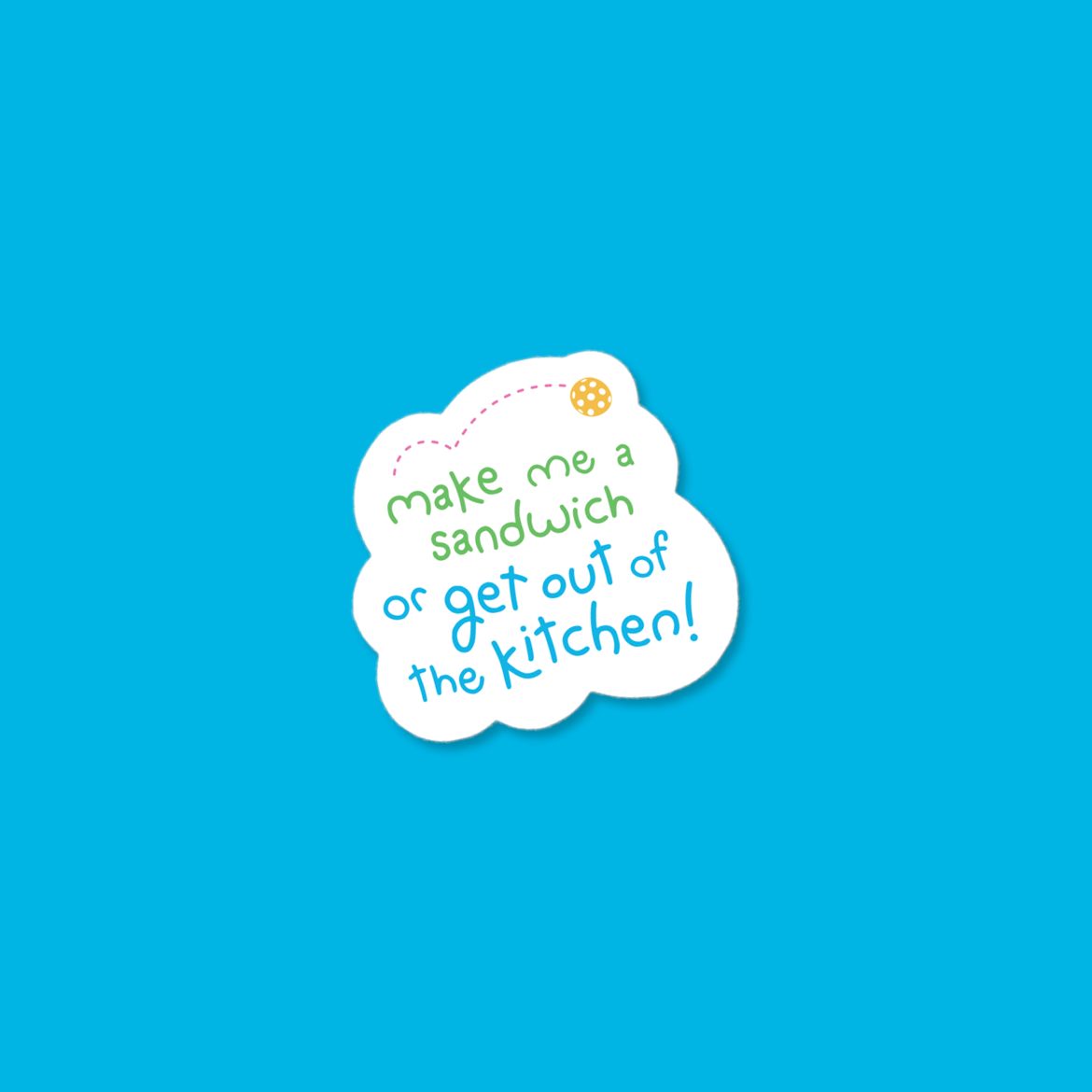 Pickleball Sticker - Make Me A Sandwich or Get out of the Kitchen