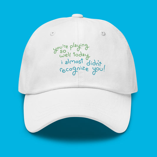 "You’re Playing So Well Today" Hat