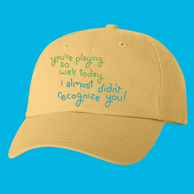 Pickleball Hat - You’re Playing So Well Today, I Almost Didn’t Recognize You