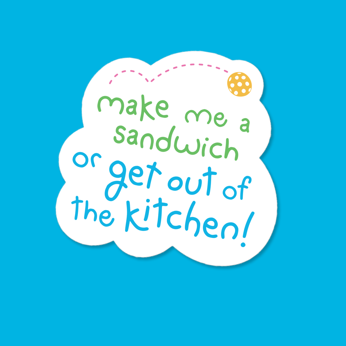 Pickleball Sticker - Make Me A Sandwich or Get out of the Kitchen