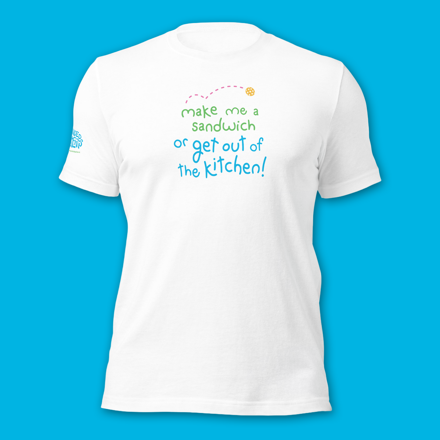 Brand New! Kitchen Pickleball Shirt - Make Me A Sandwich or Get Out of The Kitchen - Funny Unisex Tee