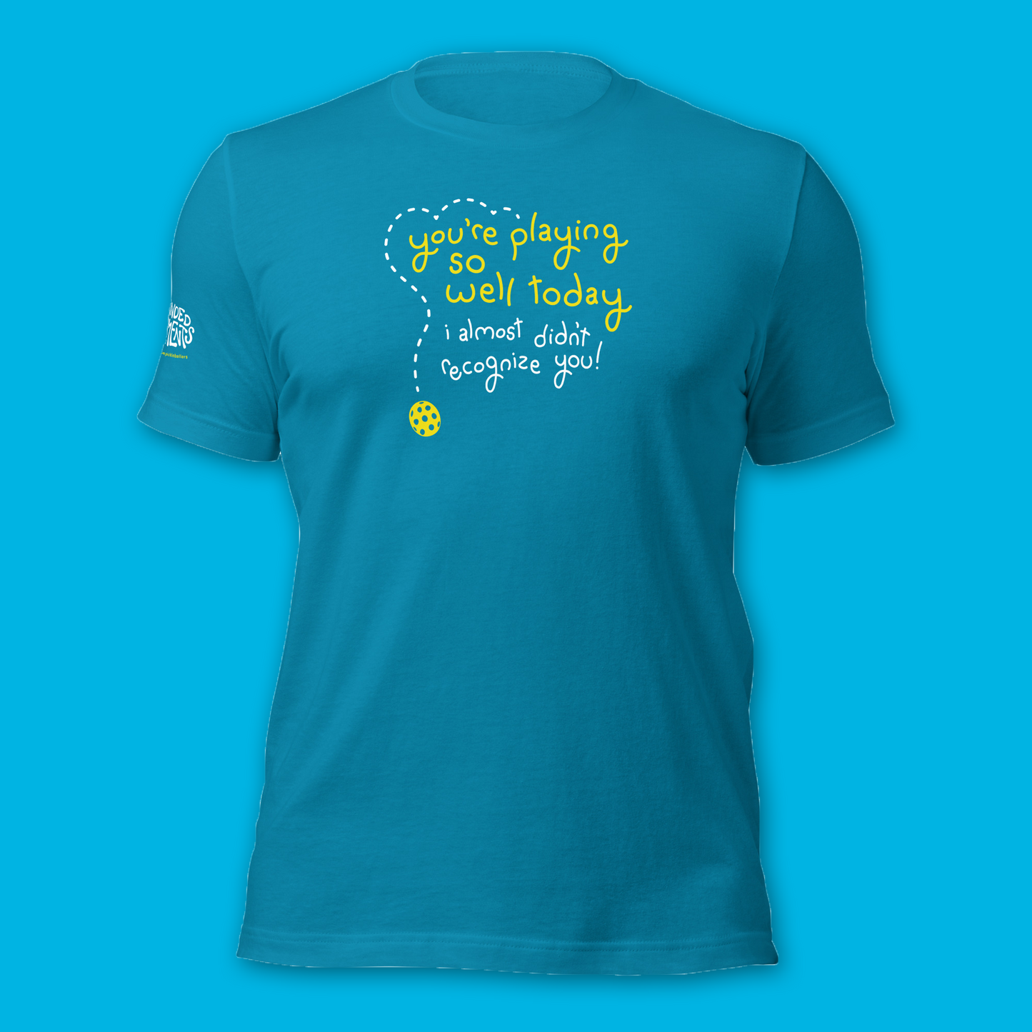 Brand New! Playing Pickleball Shirt - You’re Playing So Well Today, I Almost Didn’t Recognize You - Funny Unisex Tee