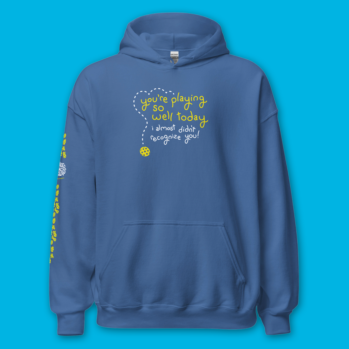 Pickleball Hoodie - You’re Playing So Well Today, I Almost Didn’t Recognize You - Funny Unisex Sweatshirt