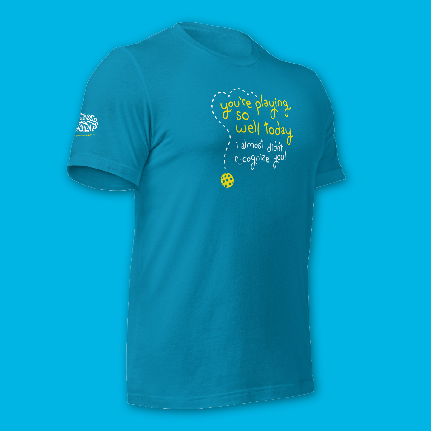 Brand New! Playing Pickleball Shirt - You’re Playing So Well Today, I Almost Didn’t Recognize You - Funny Unisex Tee