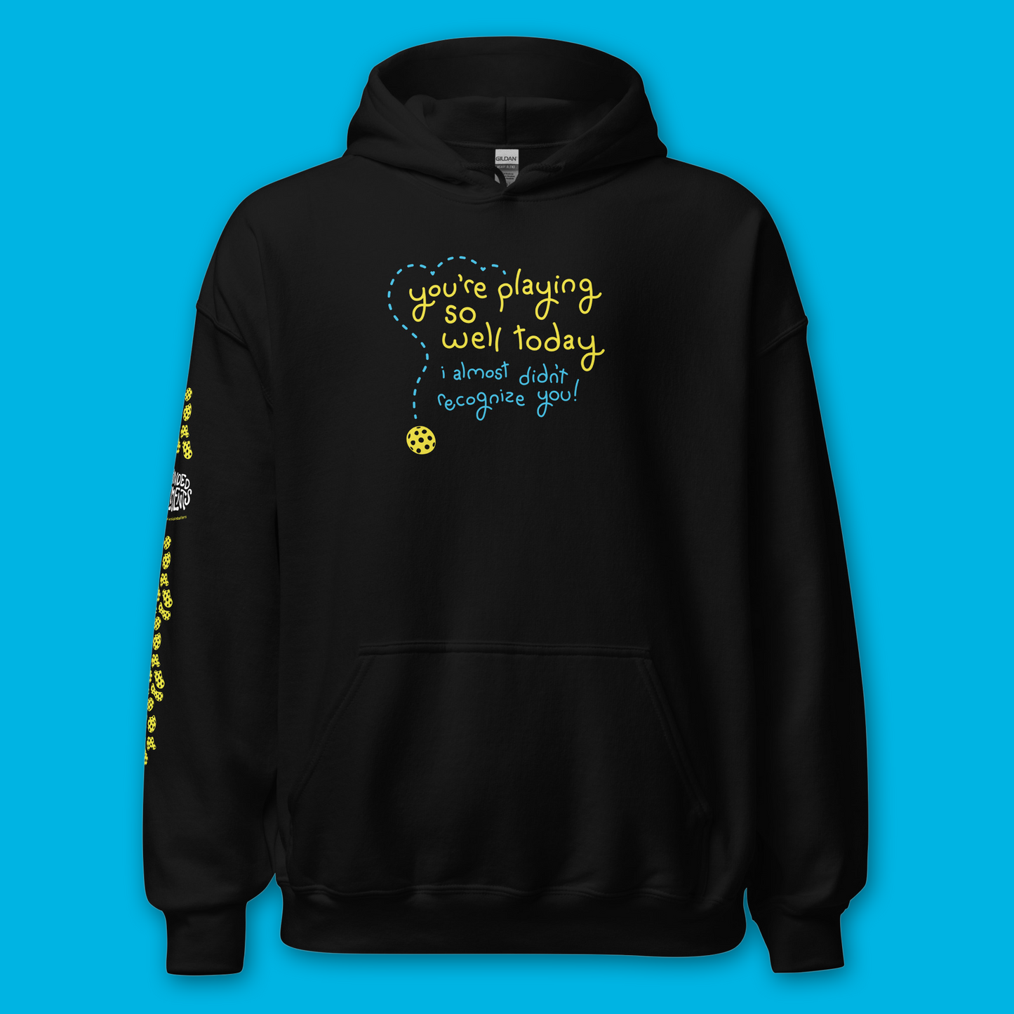 Pickleball Hoodie - You’re Playing So Well Today, I Almost Didn’t Recognize You - Funny Unisex Sweatshirt