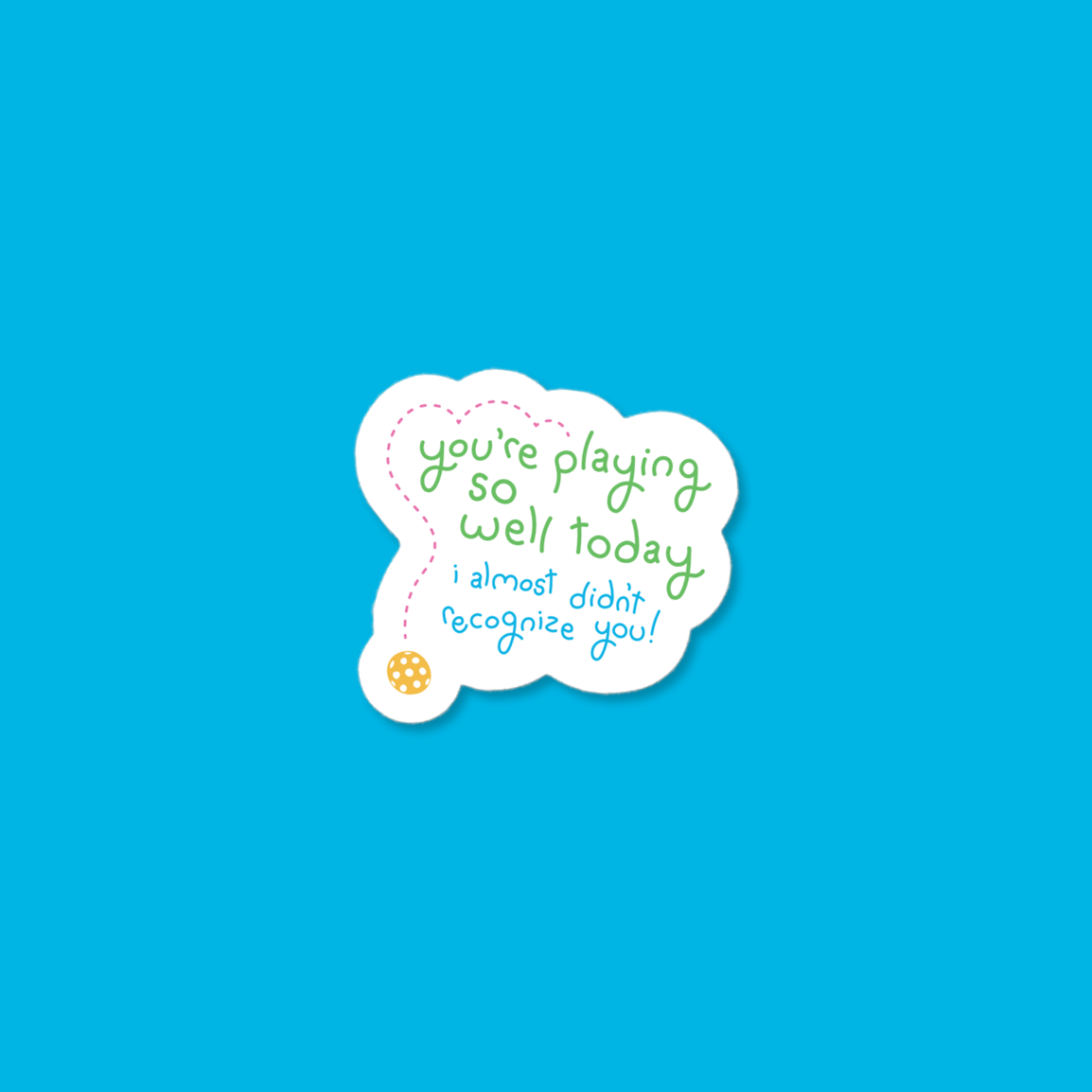 Pickleball Sticker - You're Playing So Well, I Almost Didn't Recognize You