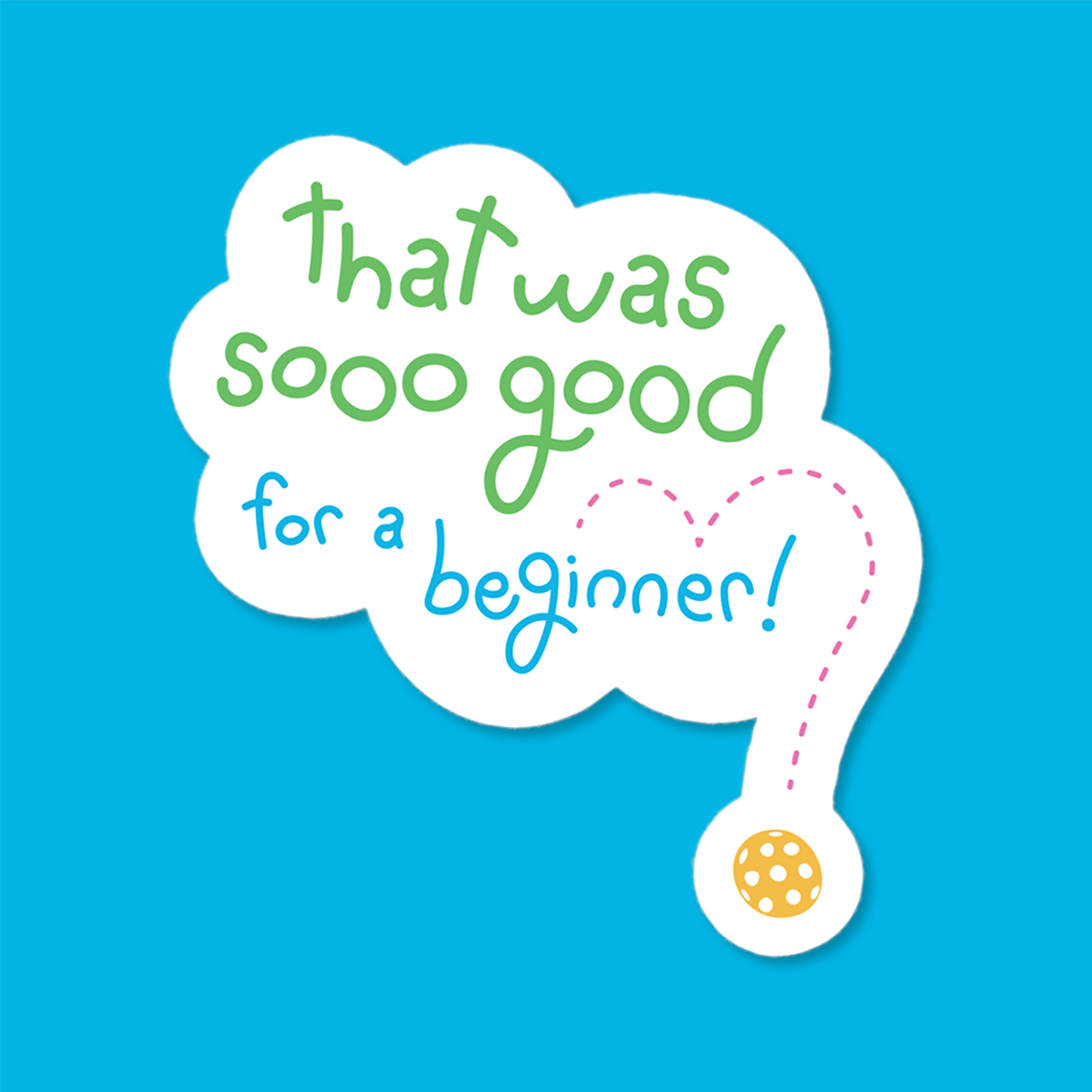 Pickleball Sticker - That Was So Good for a Beginner