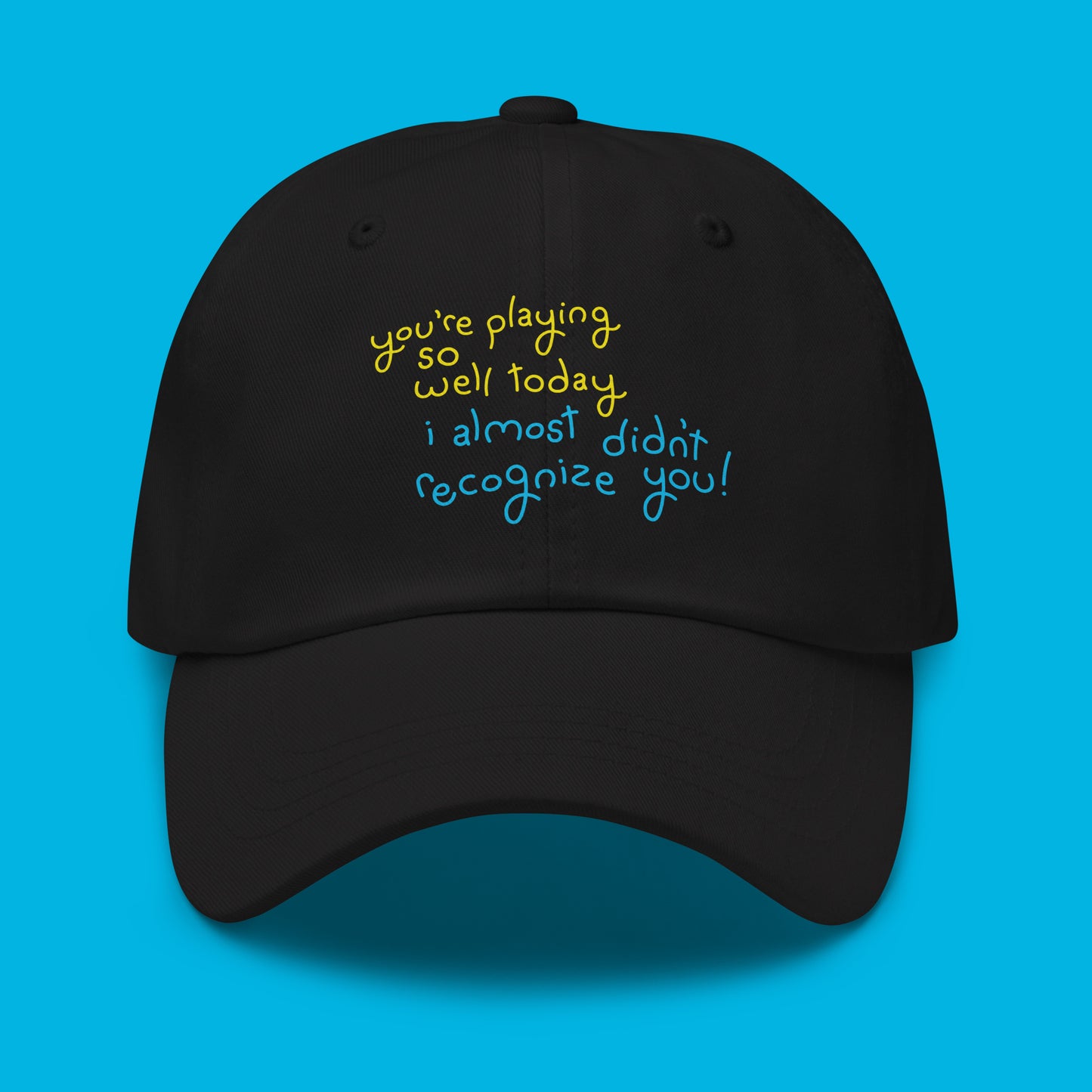 Pickleball Hat - You’re Playing So Well Today, I Almost Didn’t Recognize You
