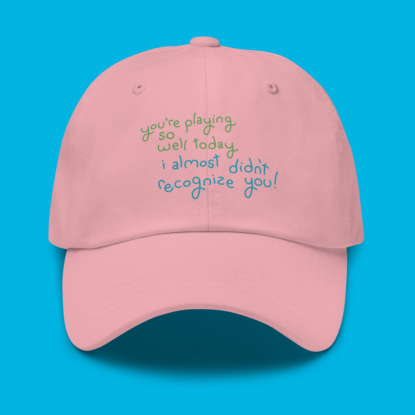Pickleball Hat - You’re Playing So Well Today, I Almost Didn’t Recognize You