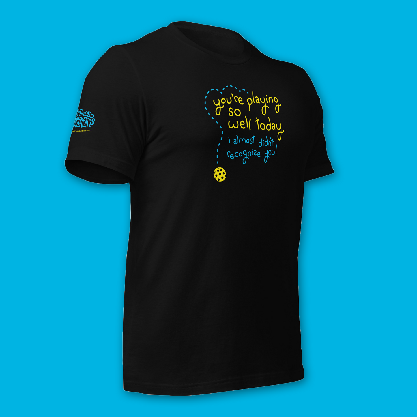 Brand New! Playing Pickleball Shirt - You’re Playing So Well Today, I Almost Didn’t Recognize You - Funny Unisex Tee
